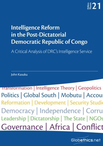 Intelligence Reform in the Post-Dictatorial Democratic Republic of Congo: A Critical Analysis of DRC’s Intelligence Service book