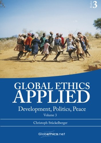 Global Ethics Applied Vol. 3: Development, Politics, Dialogue/Peace, Innovation/Research, Information/Communication book
