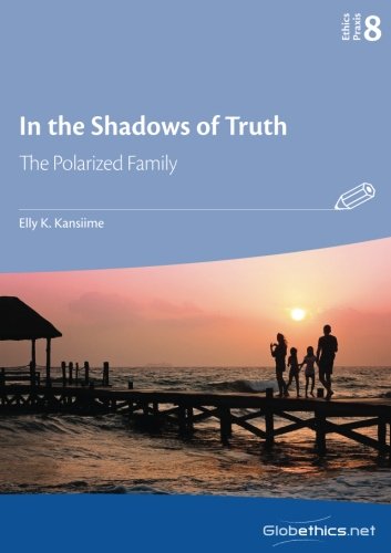 In the Shadows of Truth: The Polarized Family (Globethics.net Praxis Series, Band 8) Computer Science