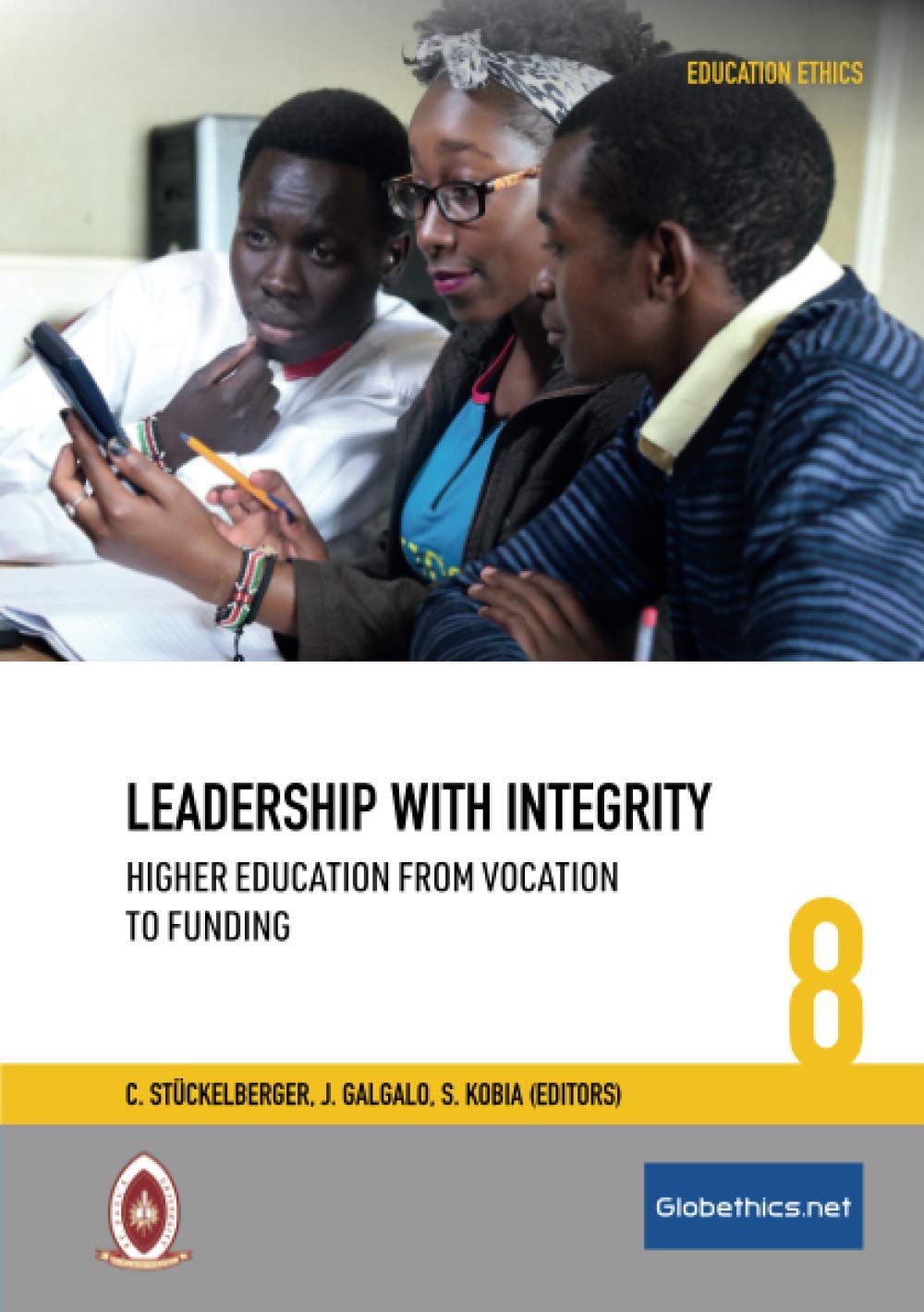 Leadership with Integrity: Higher Education from Vocation to Funding (Globethics Education Ethics Series, Band 8) Politics & History