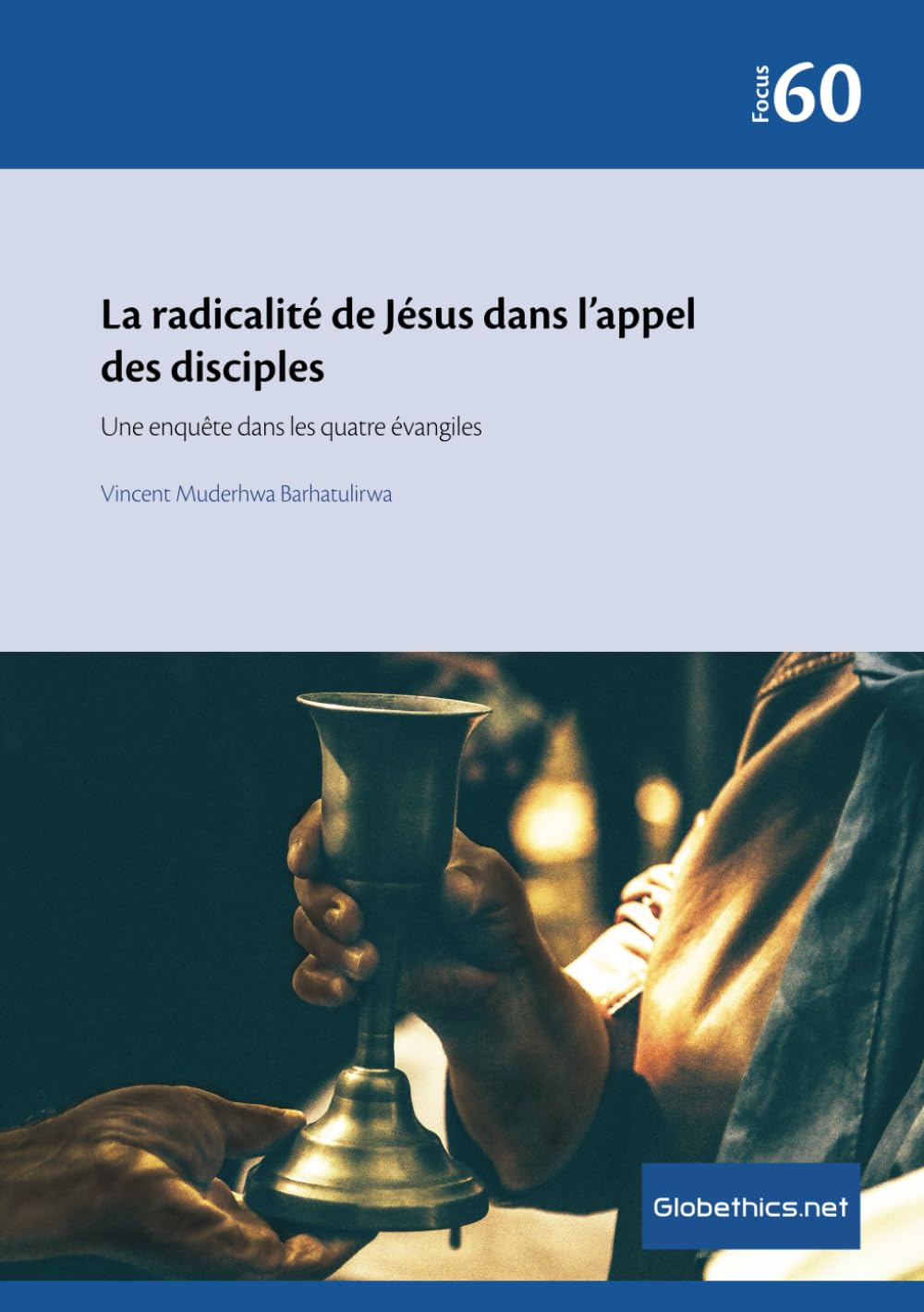 La radicalité de Jésus dans l’appel des disciples: Une enquête dans les quatre évangiles (Globethics Focus Series, Band 60) Religion & Esotericism