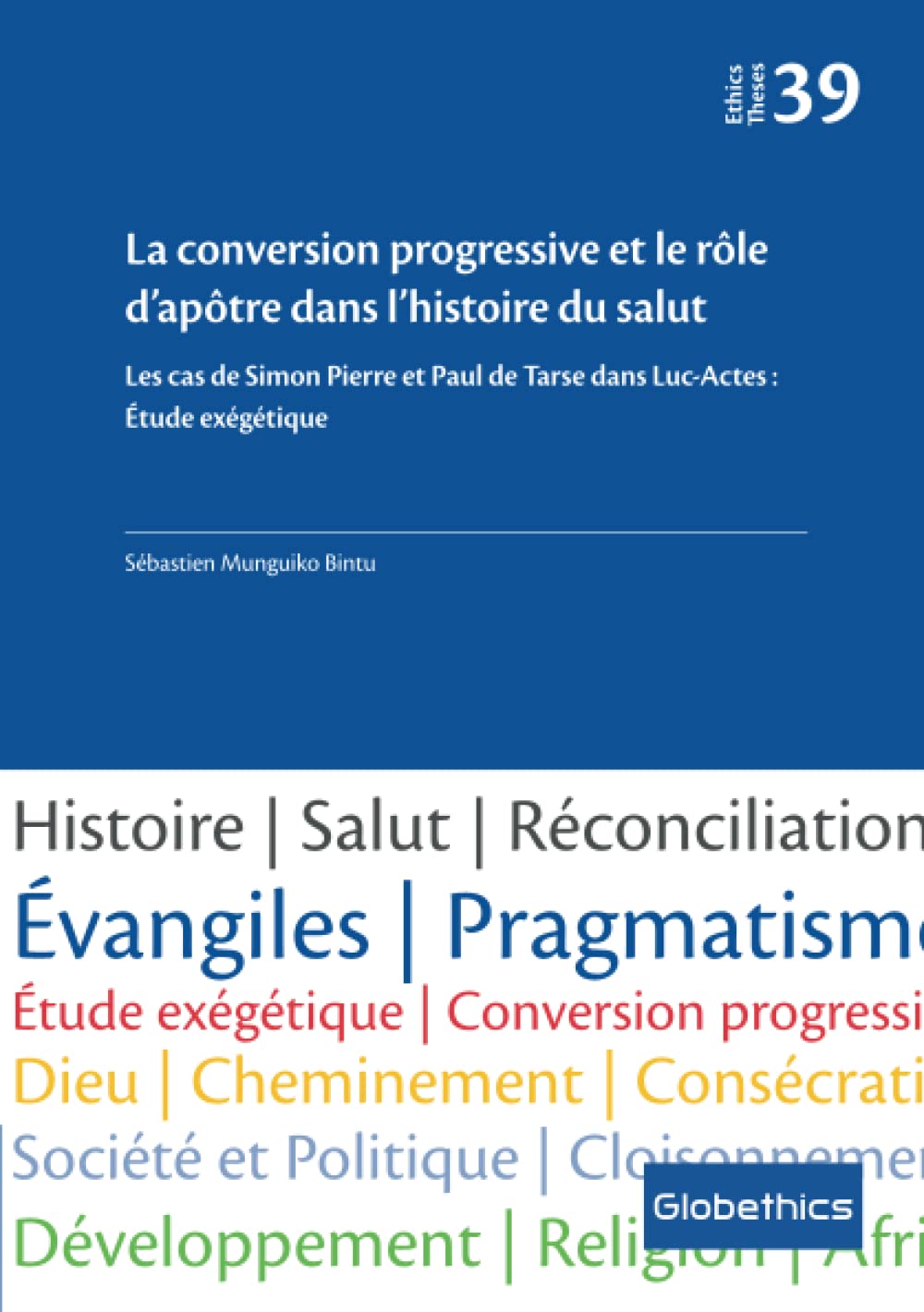La conversion progressive et le rôle d’apôtre dans l’histoire du salut: Les cas de Simon Pierre et Paul de Tarse dans Luc-Actes : Étude exégétique book