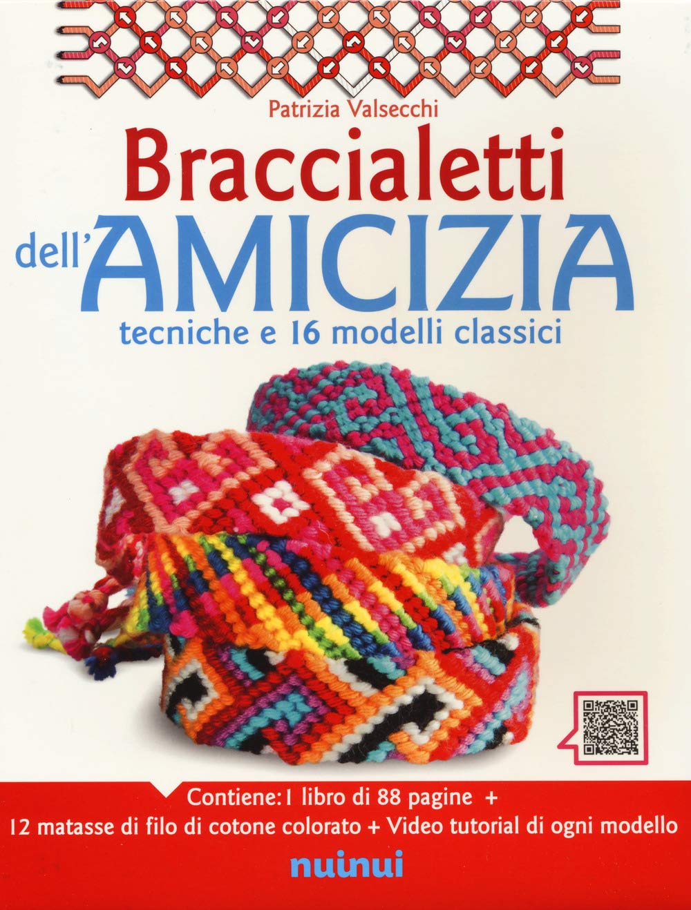 Braccialetti dell'amicizia. Tecniche e 16 modelli classici. Ediz. a colori. Con 12 matasse di filo di cotone colorato. Con videotutorial book