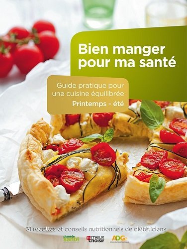 Bien manger pour ma santé : guide pratique pour une cuisine équilibrée, printemps-été : 31 recettes et conseils nutritionnels de diététiciens Leisure, Home & Garden