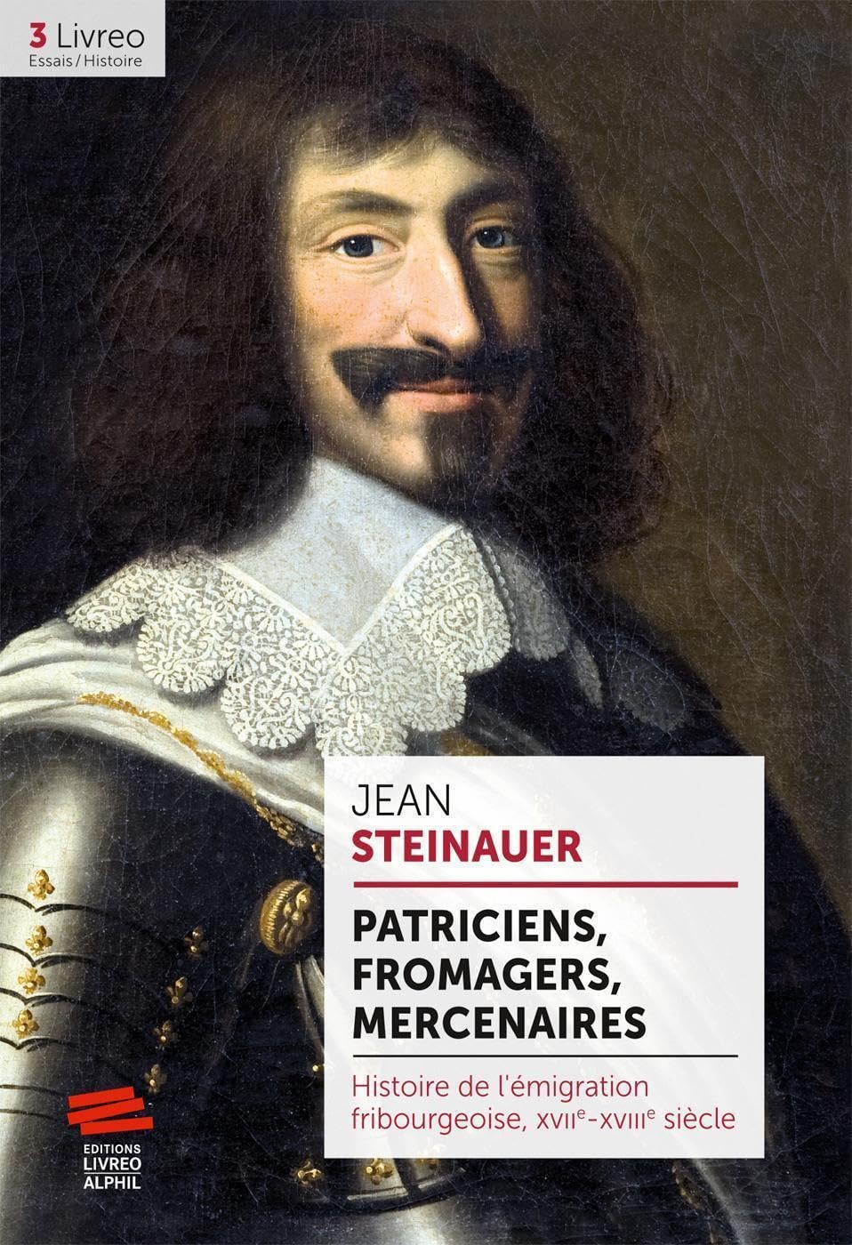 Patriciens, fromagers, mercenaires: Histoire de l'émigration fribourgeoise, XVIIe-XVIIIe siècle book