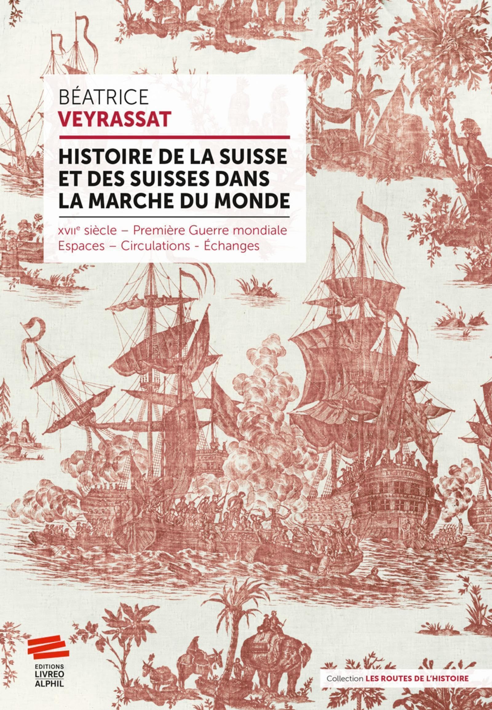 Histoire de la Suisse et des Suisses dans la marche du monde: XVIIe siècle - Première Guerre mondiale - Espaces - Circulations - Échanges Politics & History