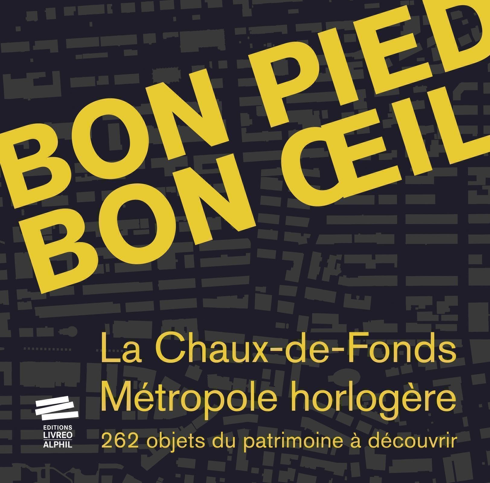 Bon pied bon oeil: La Chaux-de-Fonds, métropole horlogère. 262 objets du patrimoine à découvrir book