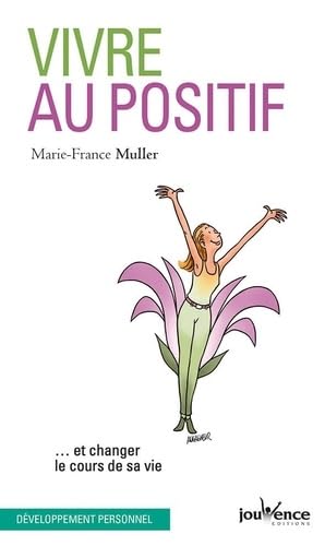 Vivre au positif: et changer le cours de sa vie Books