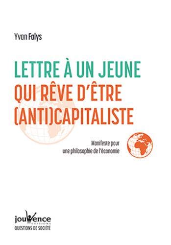 Lettre à un jeune qui rêve d'être (anti)capitaliste : manifeste pour une philosophie de l'économie Books