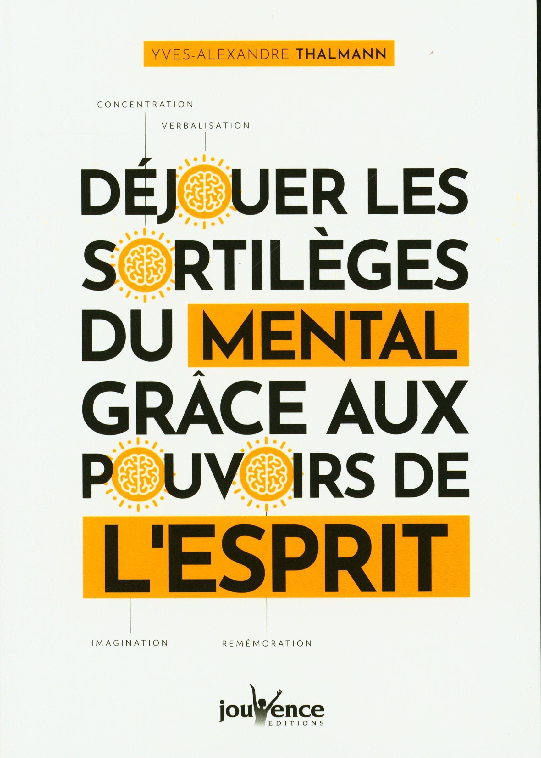 Déjouer les sortilèges du mental grâce aux pouvoirs de l'esprit Books