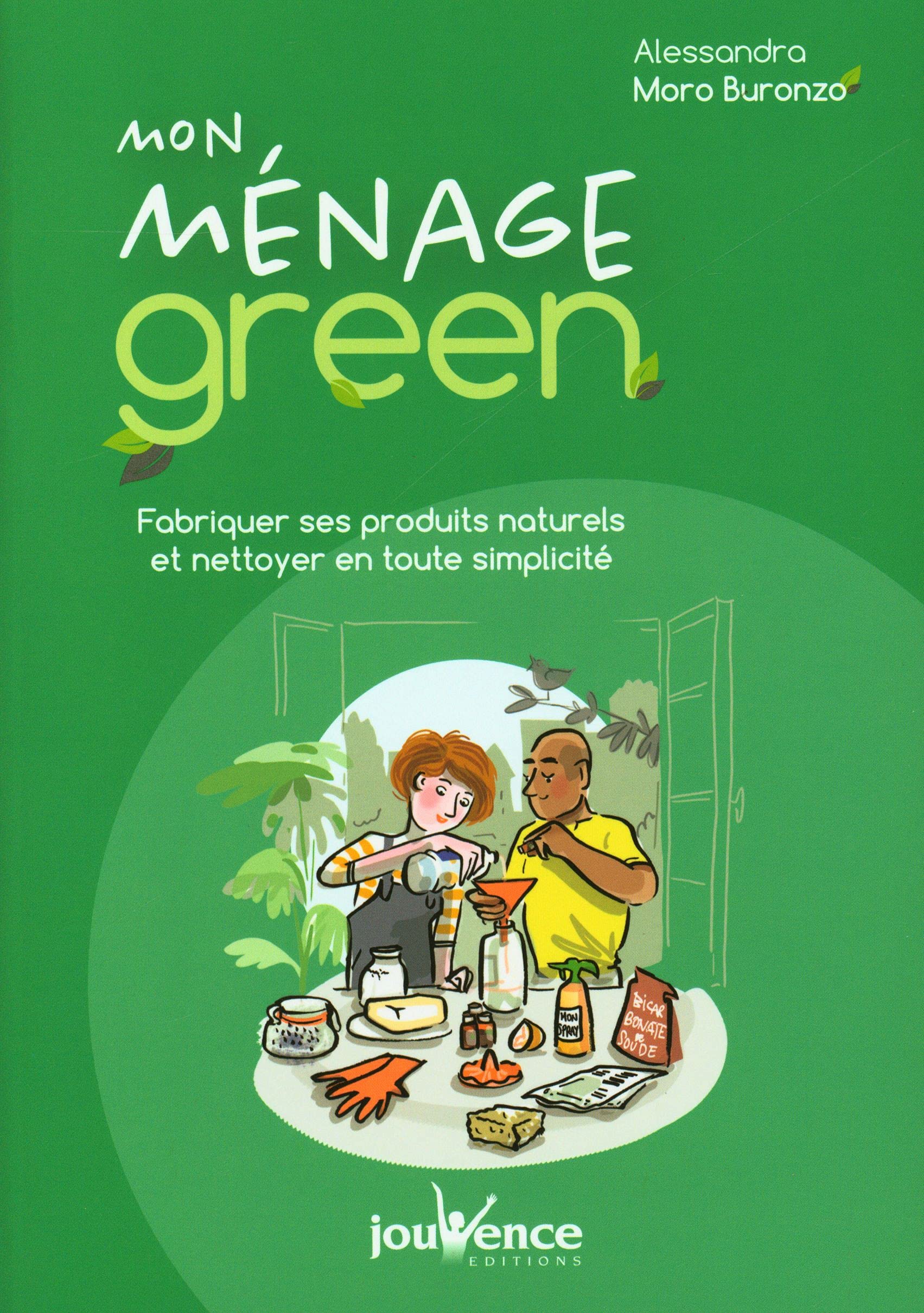 Mon ménage green: Fabriquer ses produits naturels et nettoyer en toute simplicité Home & Household
