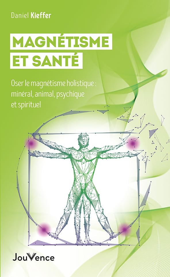 Magnétisme et santé: Oser le magnétisme holistique : minéral, animal, psychique et spirituel Health, Nutrition & Fitness