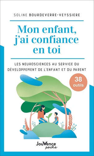Mon enfant, j'ai confiance en toi : les neurosciences au service du développement de l'enfant et du parent : 38 outils Parents & Children