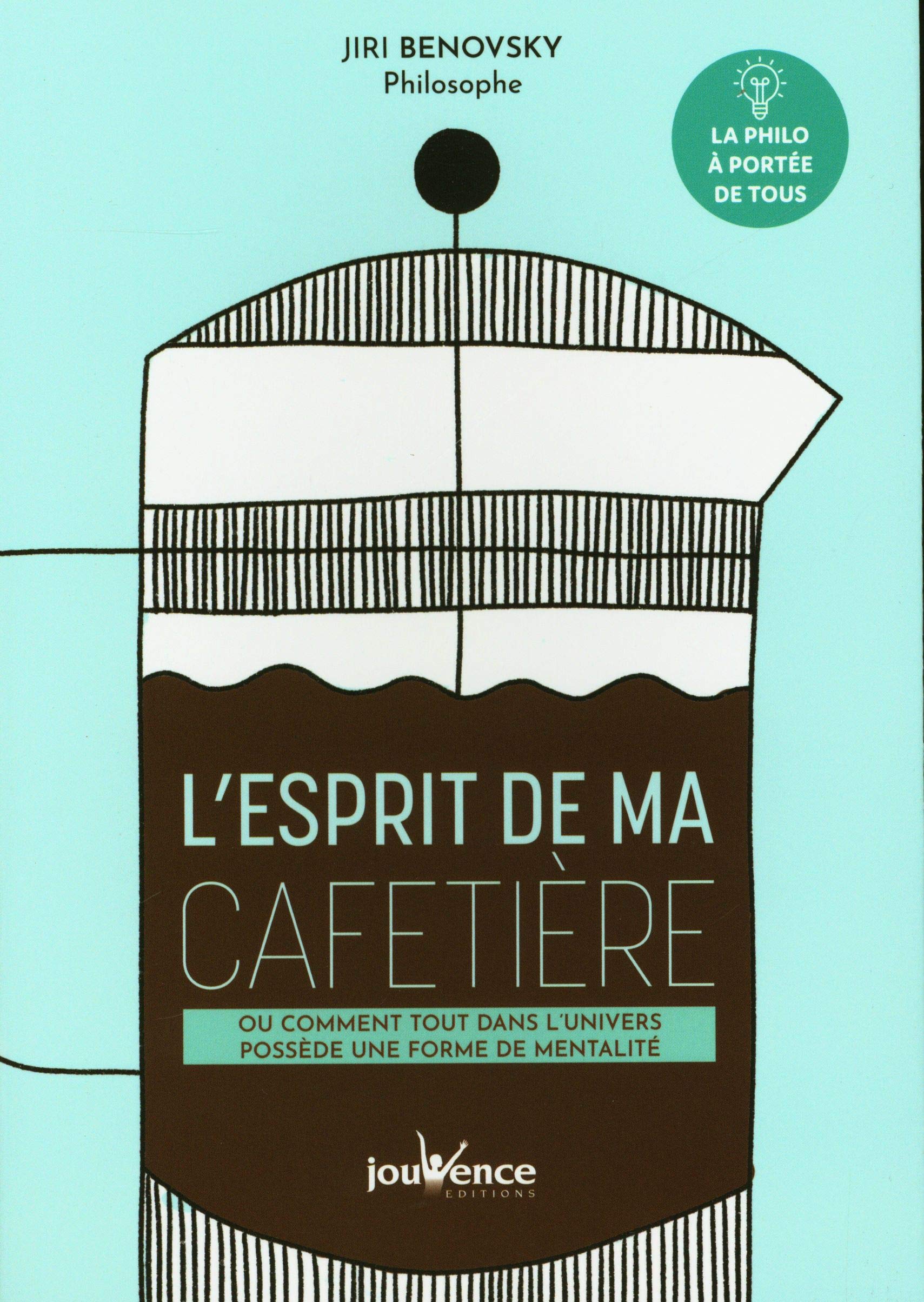 L'esprit de ma cafetière: Ou comment tout dans l'univers possède une forme de mentalité Philosophy