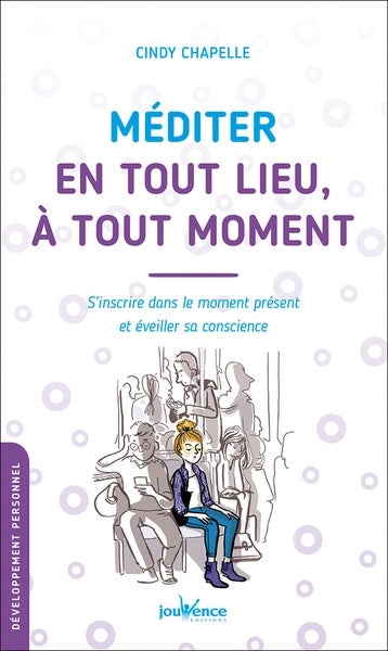 Méditer en tout lieu, à tout moment : s'inscrire dans le moment présent et éveiller sa conscience book