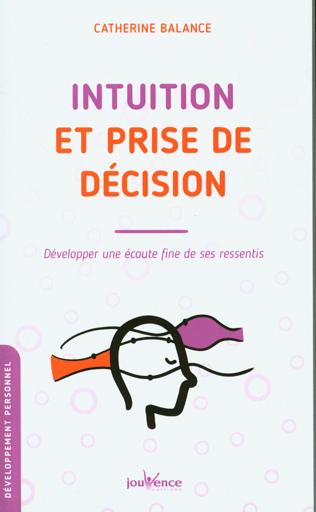 Intuition et prise de décision: Développer une écoute fine de ses ressentis Books