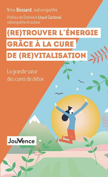 (Re)trouver l'énergie grâce à la cure de (re)vitalisation : la grande soeur des cures de détox Health, Nutrition & Fitness