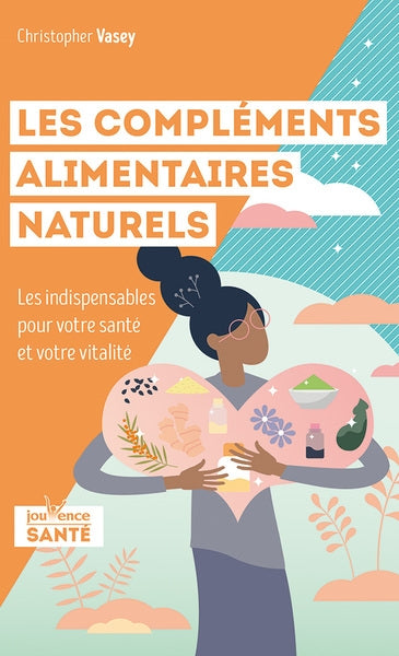 Les compléments alimentaires naturels : les indispensables pour votre santé et votre vitalité Health, Nutrition & Fitness