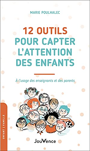 12 outils pour capter l'attention des enfants : à l'usage des enseignants et des parents Parents & Children