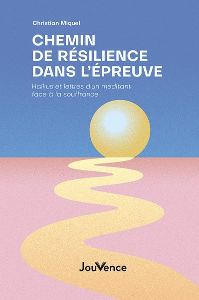 Chemin de résilience dans l'épreuve : haïkus et lettres d'un méditant face à la souffrance Books