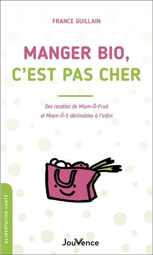Manger bio, c'est pas cher : des recettes de miam-ô-fruit et miam-ô-5 déclinables à l'infini Parents & Children