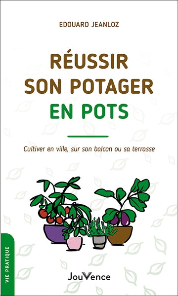 Réussir son potager en pots : cultiver en ville, sur son balcon ou sa terrasse Leisure, Home & Garden