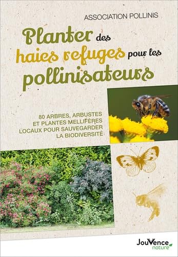 Planter des haies refuges pour les pollinisateurs: 80 arbres, arbustes et plantes mellifères locaux pour sauvegarder la biodiversité Leisure, Home & Garden