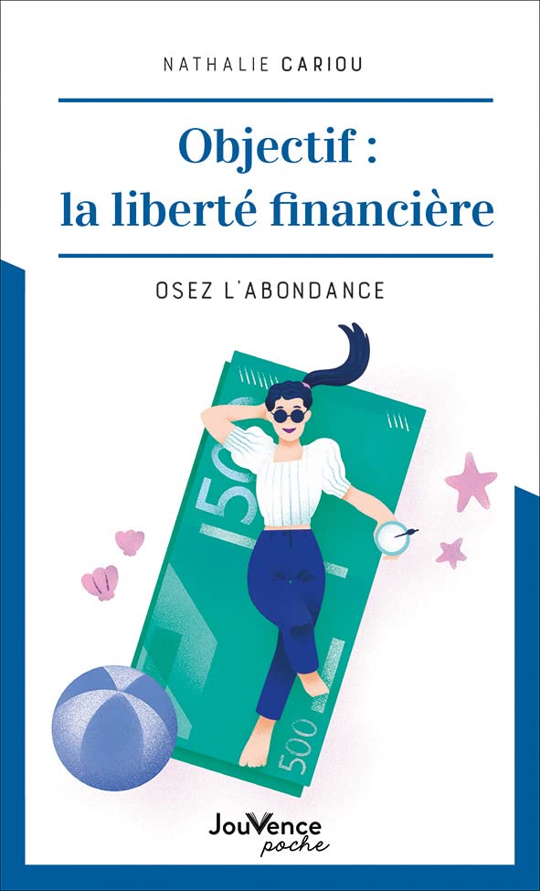 Objectif : la liberté financière: Osez l'abondance Lifestyle
