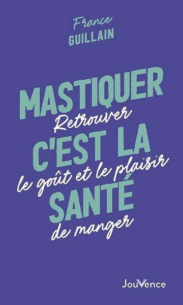 Mastiquer, c'est la santé : retrouver le goût et le plaisir de manger book