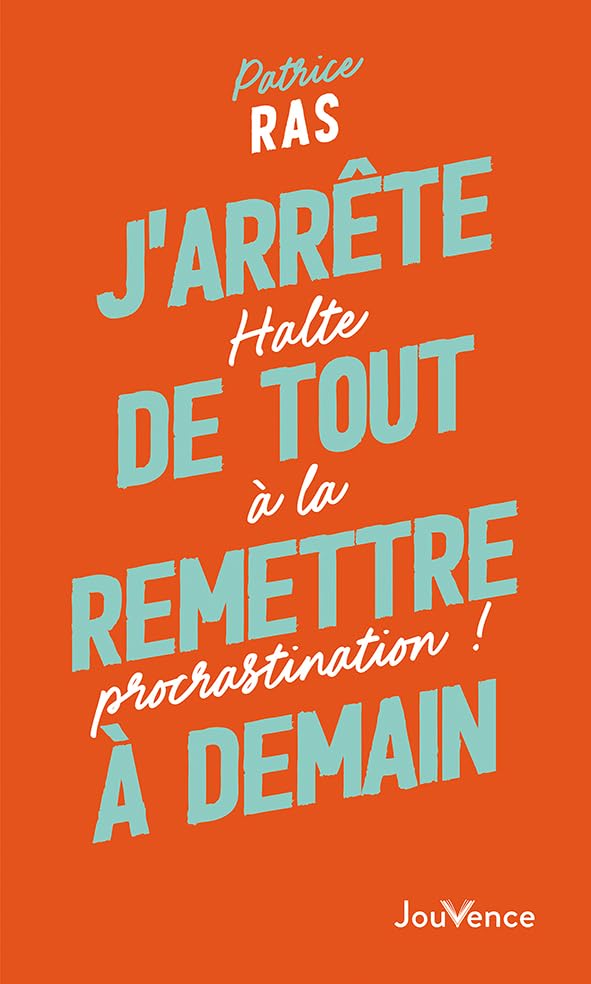J'arrête de tout remettre à demain !: Halte à la procrastination ! book