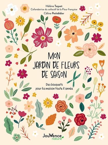 Mon jardin de fleurs de saison: Des bouquets pour la maison toute l'année Leisure, Home & Garden