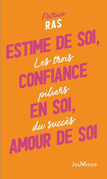 Estime de soi, confiance en soi, amour de soi : les trois piliers du succès Books