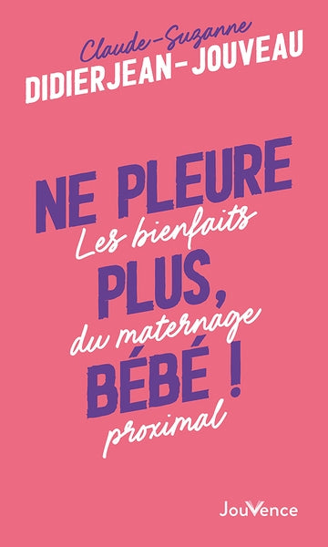 Ne pleure plus, bébé ! : les bienfaits du maternage proximal Parents & Children
