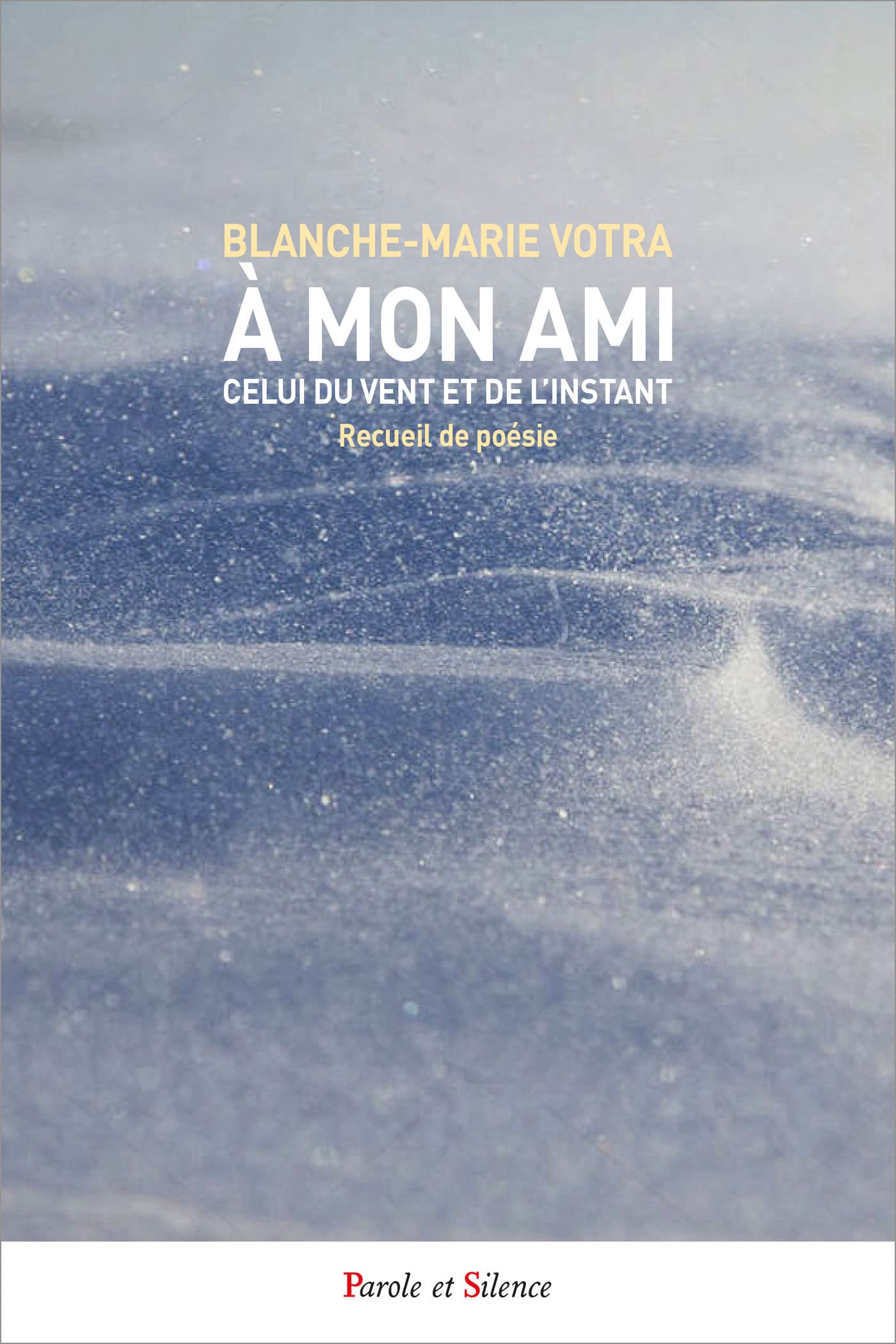 A mon ami, Celui du vent et de l'instant: Recueil de poésie Religion & Esotericism
