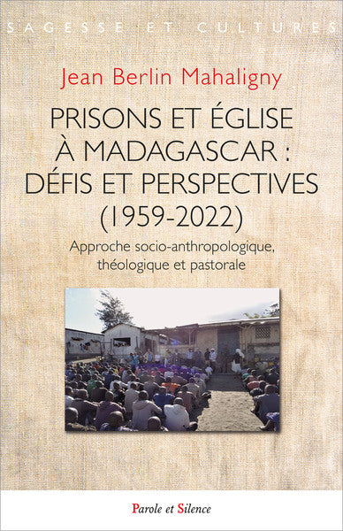 Prisons et Eglise à Madagascar : défis et perspectives (1959-2022) : approche socio-anthropologique, théologique et pastorale book