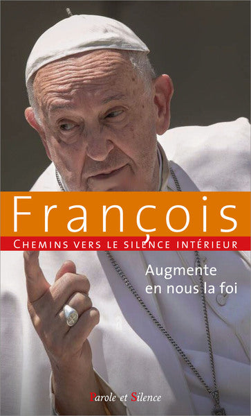 Chemins vers le silence intérieur avec François : augmente en nous la foi book