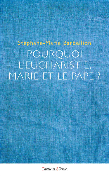 Pourquoi l'Eucharistie, Marie et le pape ? : mieux comprendre le choix des chrétiens catholiques book