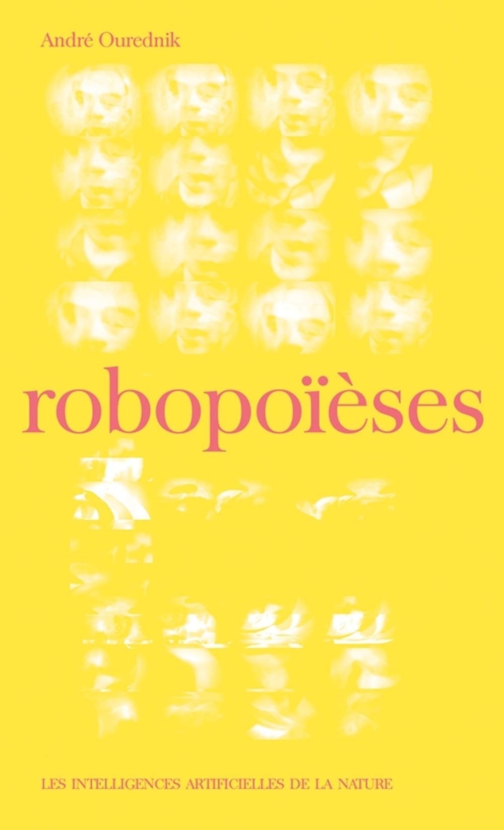 Robopoïèses: Les intelligences artificielles de la nature Philosophy
