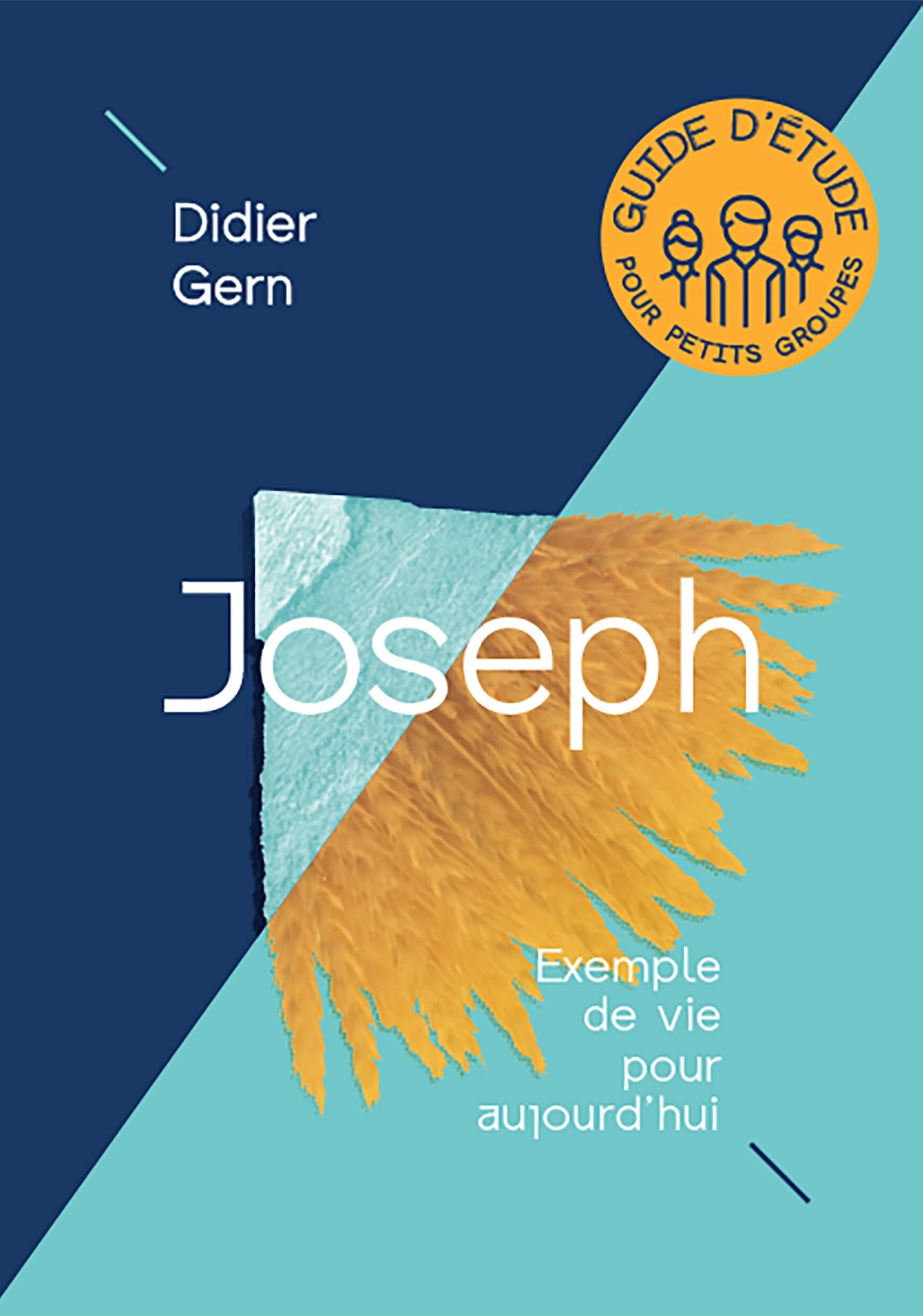 Joseph: Exemple de vie pour aujourd'hui: Exemple de vie pour aujourd'hui (Guide d'étude pour petits groupes) Religion & Esotericism