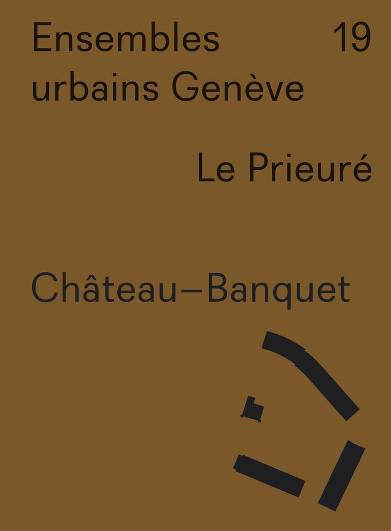 Ensembles urbains Genève 19 Chateau Banquet. Le Prieuré book