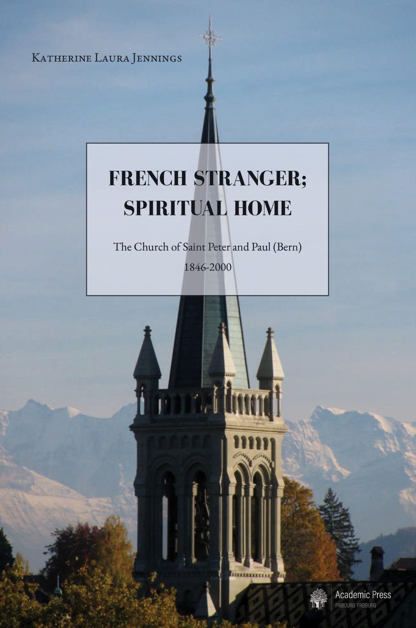 French Stranger; Spiritual Home: The Church of Saint Peter and Paul (Bern), 1846-2000 book