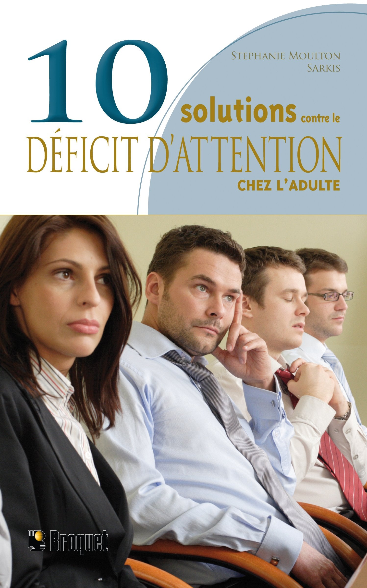 10 Solutions contre le déficit d'attention chez l'adulte: Comment surmonter l'inattention chronique et atteindre vos objectifs book