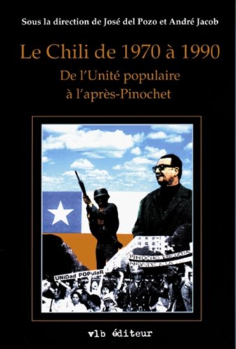 Le chili de 1970 a 1990, de l'unite populaire a l'apres pinochet book