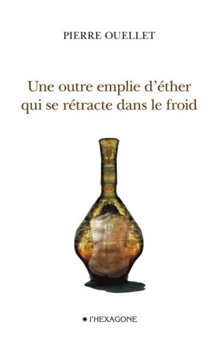 UNE OUTRE EMPLIE D ETHER QUI SE RETRACTE DANS LE FROID Poetry