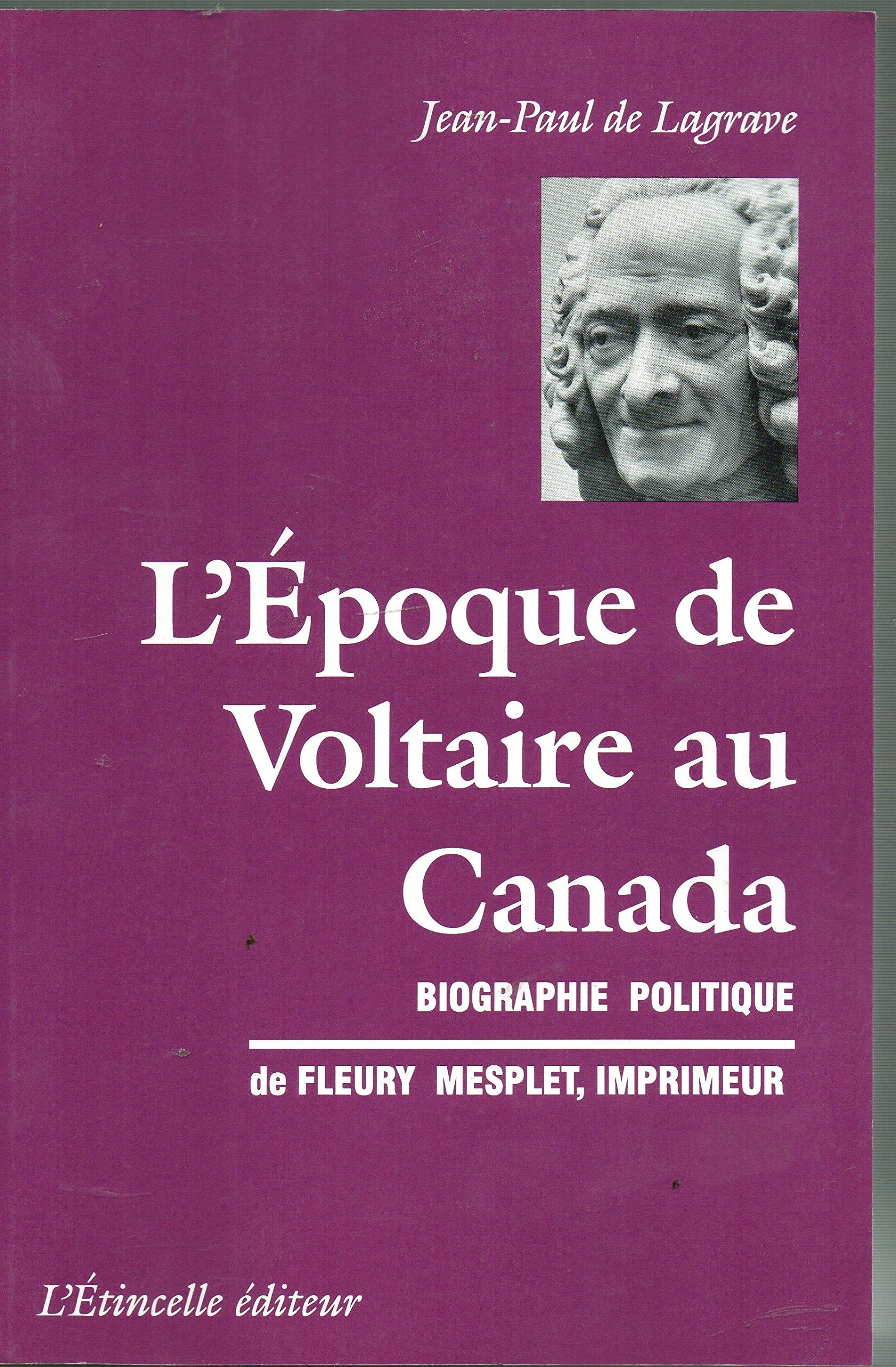 L'époque de Voltaire au Canada: Biographie politique de Fleury Mesplet (1734-1794) Books