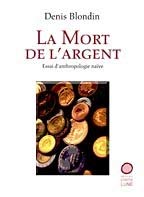 LA MORT DE L ARGENT ESSAI D ANTHROPOLOGIE NAIVE book