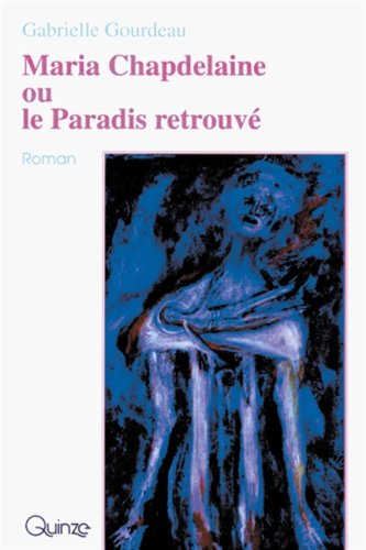 Maria Chapdelaine, ou, Le paradis retrouvé: Roman book