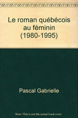 Le roman quebecois au feminin 1980 1995 book