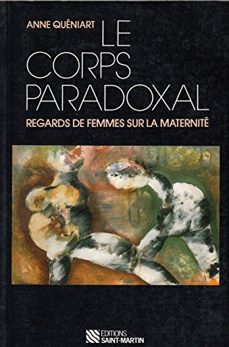 Le corps paradoxal: Regards de femmes sur la maternite (French Edition) book