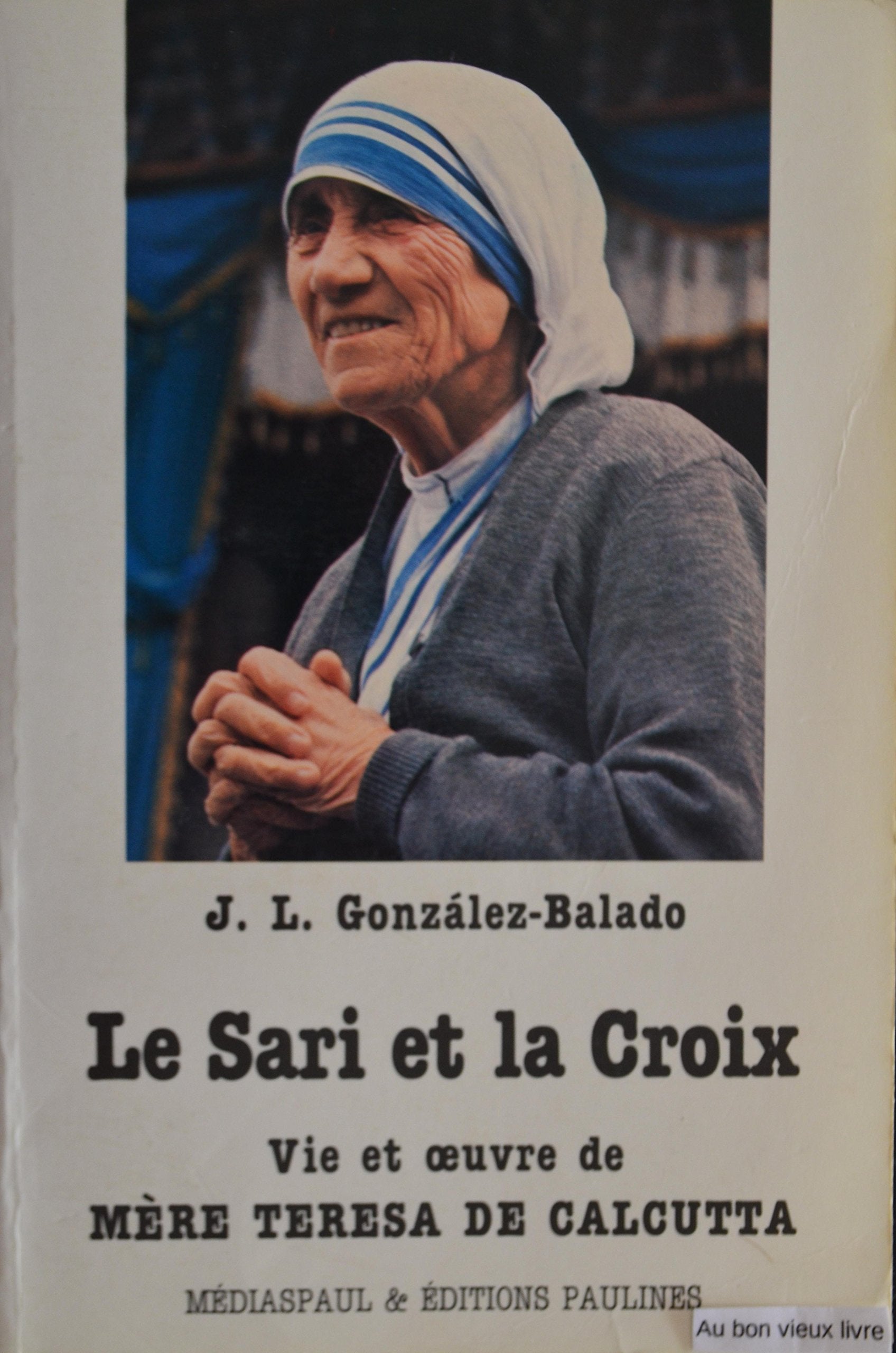 Le Sari et la croix : la vie et l'oeuvre de Mère Teresa de Calcutta book